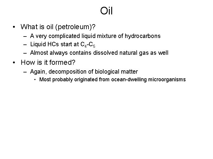 Oil • What is oil (petroleum)? – A very complicated liquid mixture of hydrocarbons