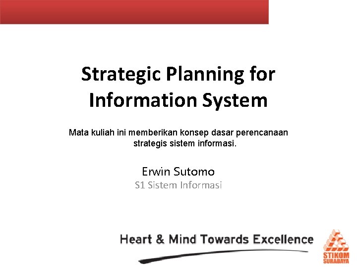 Strategic Planning for Information System Mata kuliah ini memberikan konsep dasar perencanaan strategis sistem