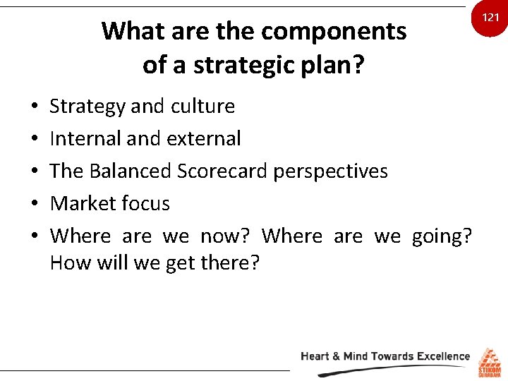 What are the components of a strategic plan? • • • Strategy and culture