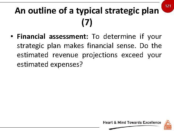 An outline of a typical strategic plan (7) • Financial assessment: To determine if