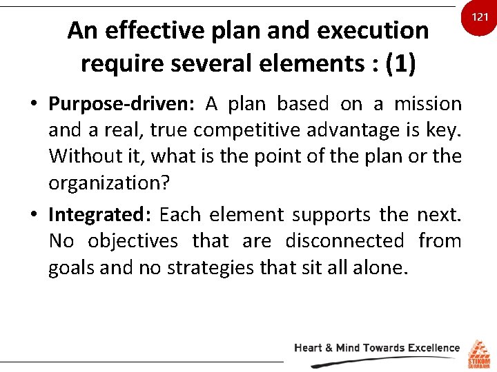 An effective plan and execution require several elements : (1) • Purpose-driven: A plan