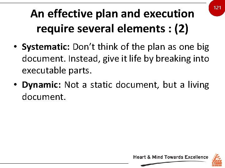 An effective plan and execution require several elements : (2) • Systematic: Don’t think