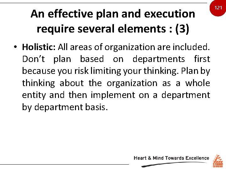 An effective plan and execution require several elements : (3) • Holistic: All areas