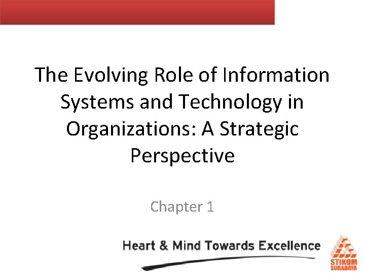The Evolving Role of Information Systems and Technology in Organizations: A Strategic Perspective Chapter