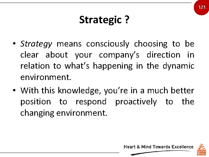 121 Strategic ? • Strategy means consciously choosing to be clear about your company’s