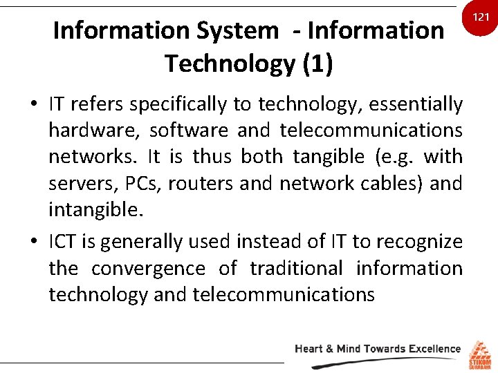 Information System - Information Technology (1) • IT refers specifically to technology, essentially hardware,