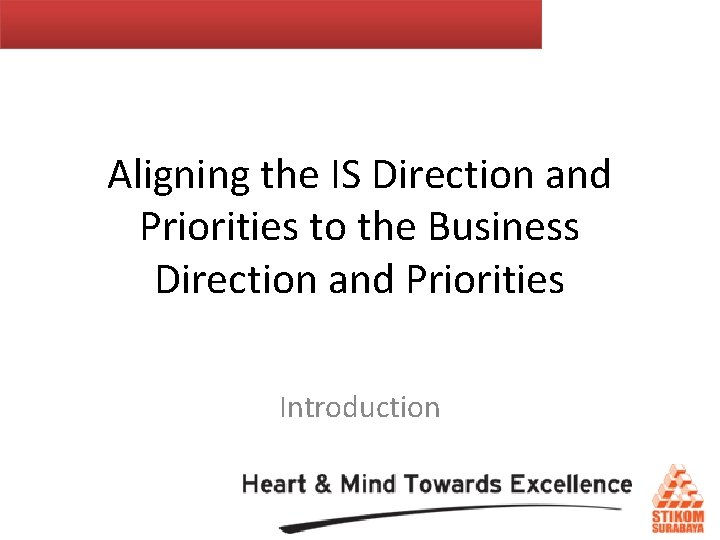 Aligning the IS Direction and Priorities to the Business Direction and Priorities Introduction 