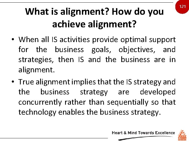 What is alignment? How do you achieve alignment? • When all IS activities provide