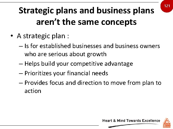 Strategic plans and business plans aren’t the same concepts • A strategic plan :