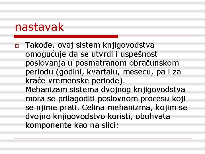 nastavak o Takođe, ovaj sistem knjigovodstva omogućuje da se utvrdi i uspešnost poslovanja u