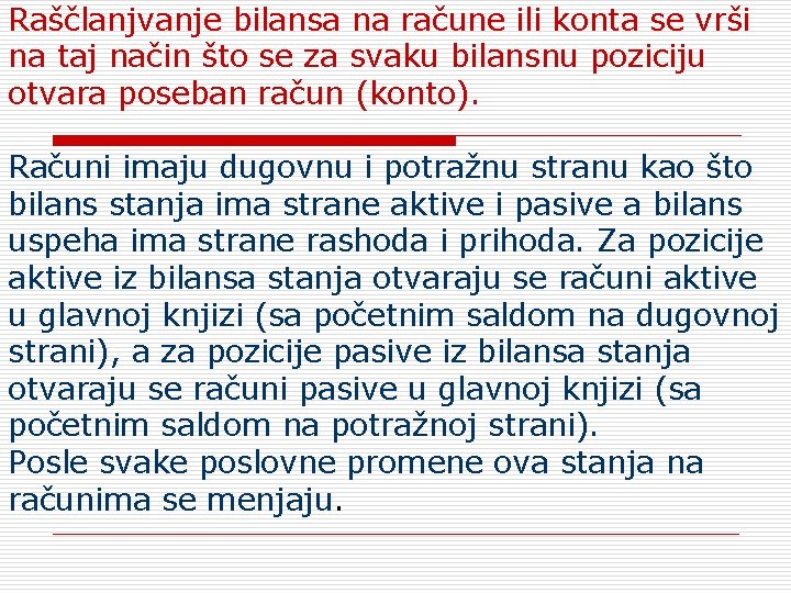 Raščlanjvanje bilansa na račune ili konta se vrši na taj način što se za