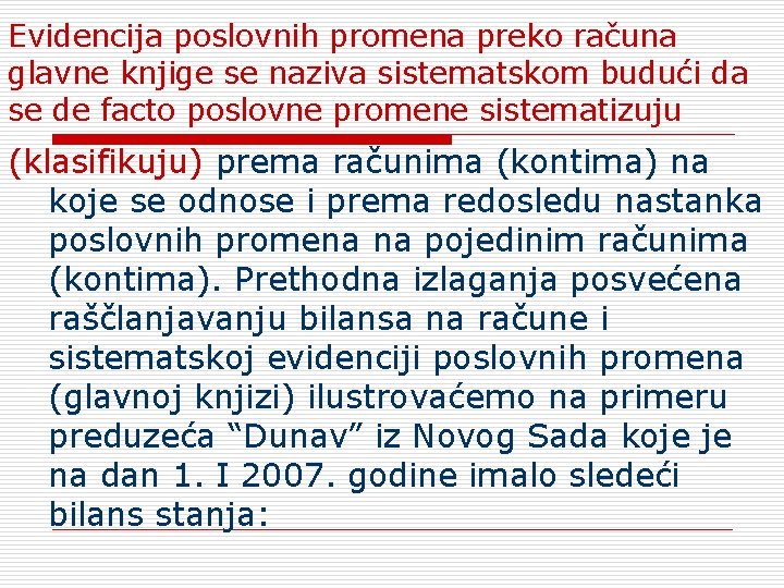 Evidencija poslovnih promena preko računa glavne knjige se naziva sistematskom budući da se de