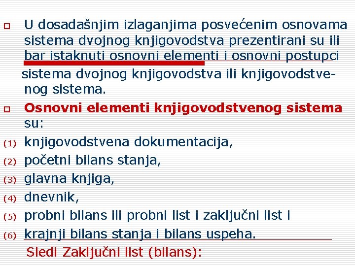 o o (1) (2) (3) (4) (5) (6) U dosadašnjim izlaganjima posvećenim osnovama sistema