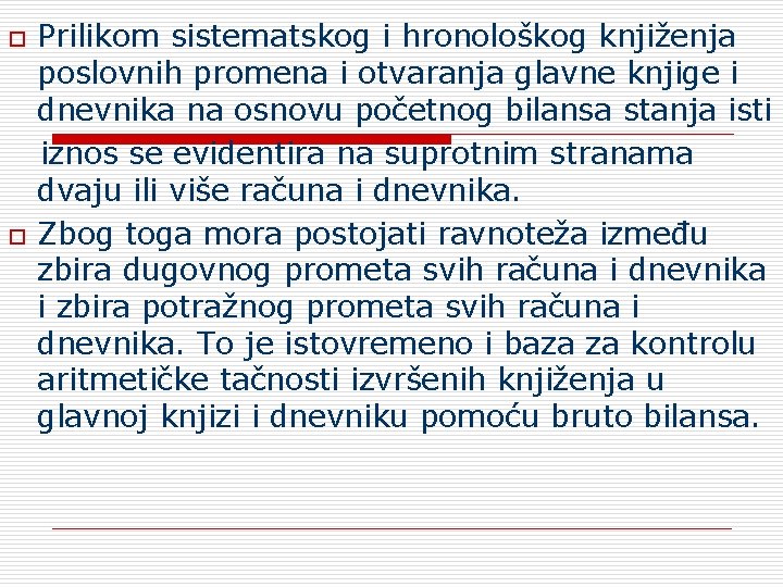 o o Prilikom sistematskog i hronološkog knjiženja poslovnih promena i otvaranja glavne knjige i