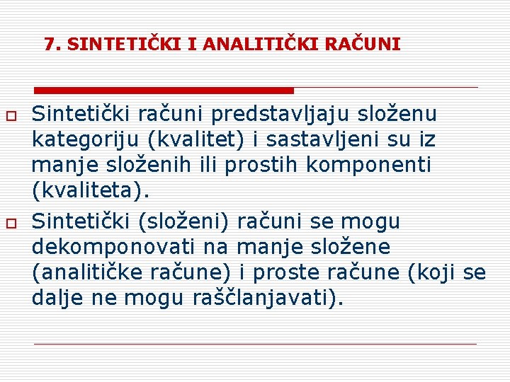 7. SINTETIČKI I ANALITIČKI RAČUNI o o Sintetički računi predstavljaju složenu kategoriju (kvalitet) i