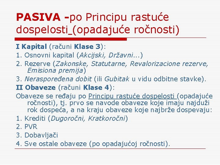 PASIVA -po Principu rastuće dospelosti (opadajuće ročnosti) I Kapital (računi Klase 3): 1. Osnovni