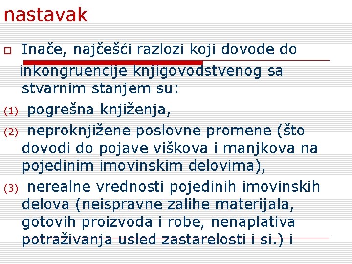 nastavak Inače, najčešći razlozi koji dovode do inkongruencije knjigovodstvenog sa stvarnim stanjem su: (1)