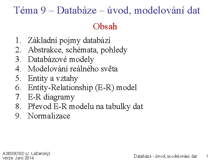 Téma 9 – Databáze – úvod, modelování dat Obsah 1. 2. 3. 4. 5.