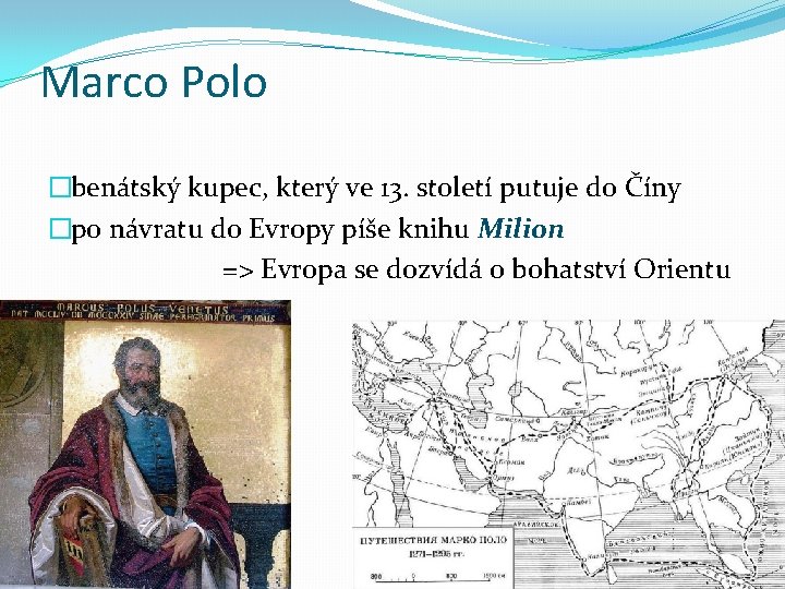 Marco Polo �benátský kupec, který ve 13. století putuje do Číny �po návratu do