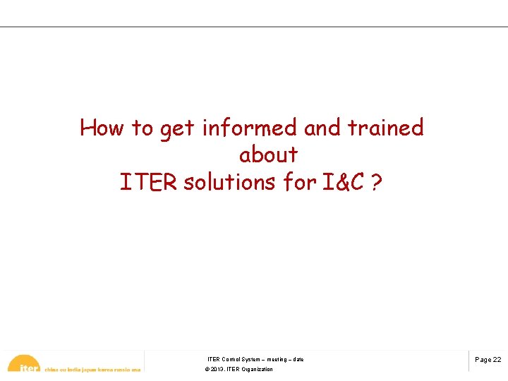 How to get informed and trained about ITER solutions for I&C ? ITER Control
