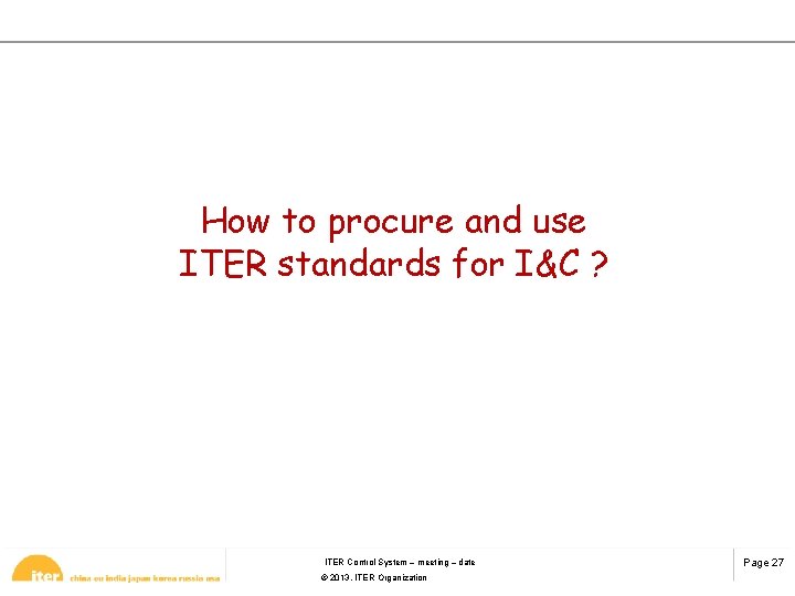 How to procure and use ITER standards for I&C ? ITER Control System –