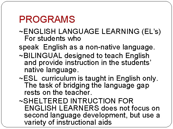 PROGRAMS ~ENGLISH LANGUAGE LEARNING (EL’s) For students who speak English as a non-native language.