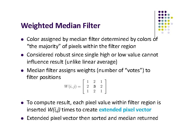 Weighted Median Filter Color assigned by median filter determined by colors of “the majority”