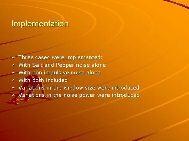 Implementation Three cases were implemented: With Salt and Pepper noise alone With non impulsive