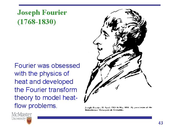 Joseph Fourier (1768 -1830) Fourier was obsessed with the physics of heat and developed