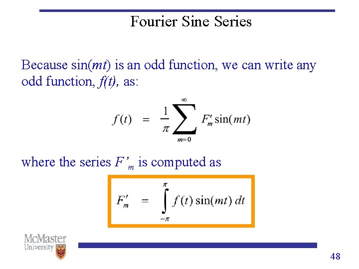 Fourier Sine Series Because sin(mt) is an odd function, we can write any odd