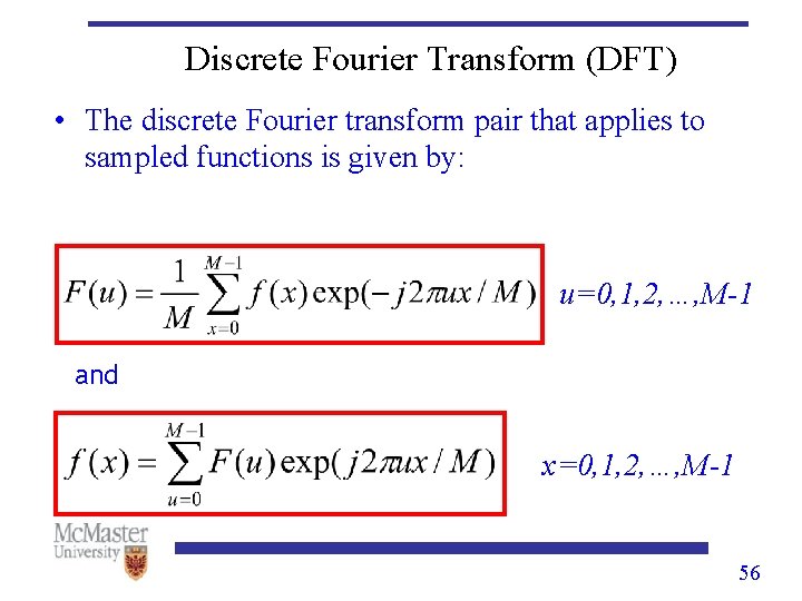Discrete Fourier Transform (DFT) • The discrete Fourier transform pair that applies to sampled