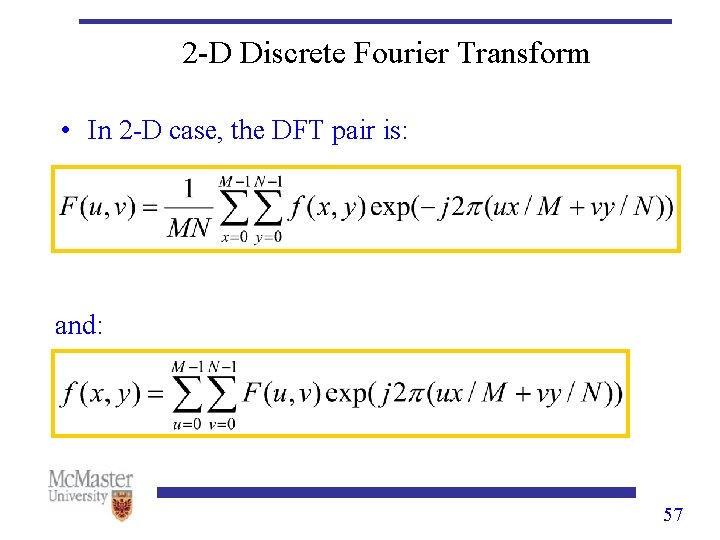 2 -D Discrete Fourier Transform • In 2 -D case, the DFT pair is: