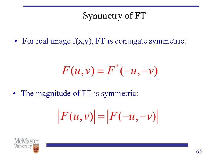Symmetry of FT • For real image f(x, y), FT is conjugate symmetric: •