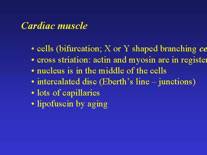 Cardiac muscle • cells (bifurcation; X or Y shaped branching ce • cross striation: