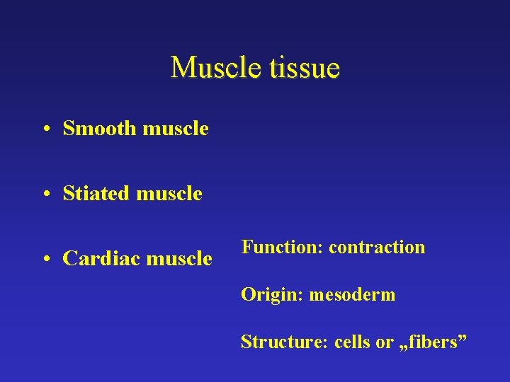 Muscle tissue • Smooth muscle • Stiated muscle • Cardiac muscle Function: contraction Origin: