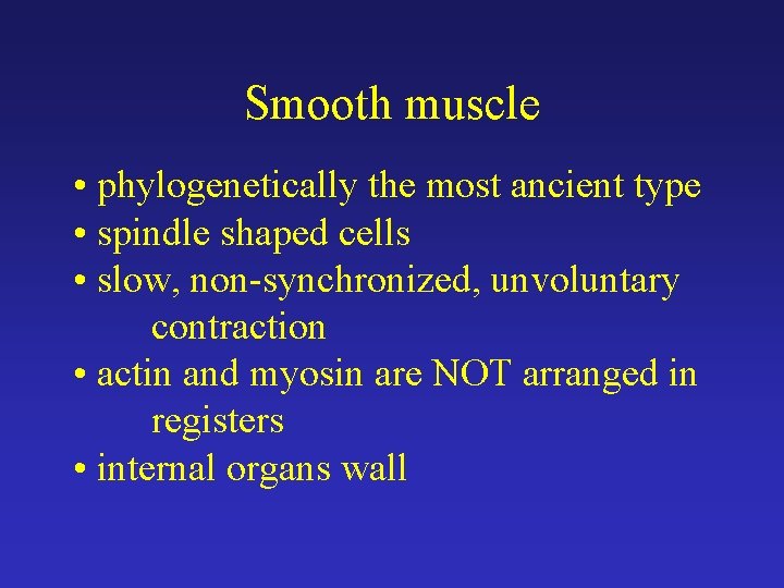 Smooth muscle • phylogenetically the most ancient type • spindle shaped cells • slow,