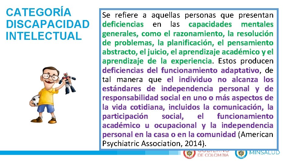 CATEGORÍA DISCAPACIDAD INTELECTUAL Se refiere a aquellas personas que presentan deficiencias en las capacidades