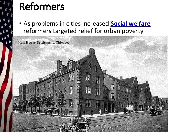 Reformers • As problems in cities increased Social welfare reformers targeted relief for urban