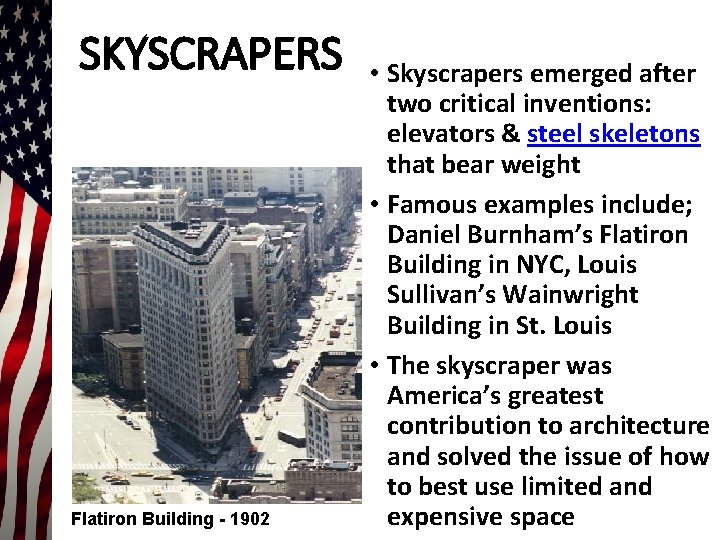 SKYSCRAPERS Flatiron Building - 1902 • Skyscrapers emerged after two critical inventions: elevators &