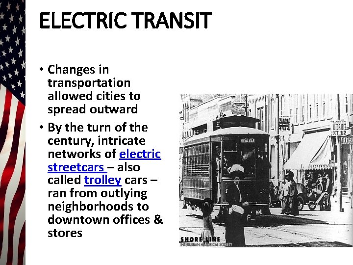 ELECTRIC TRANSIT • Changes in transportation allowed cities to spread outward • By the