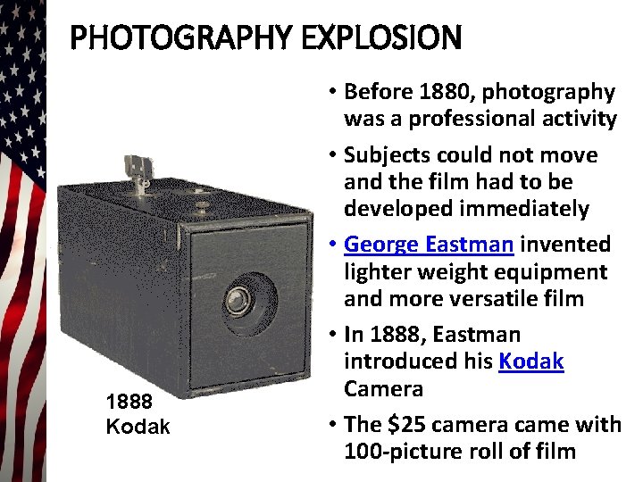 PHOTOGRAPHY EXPLOSION 1888 Kodak • Before 1880, photography was a professional activity • Subjects