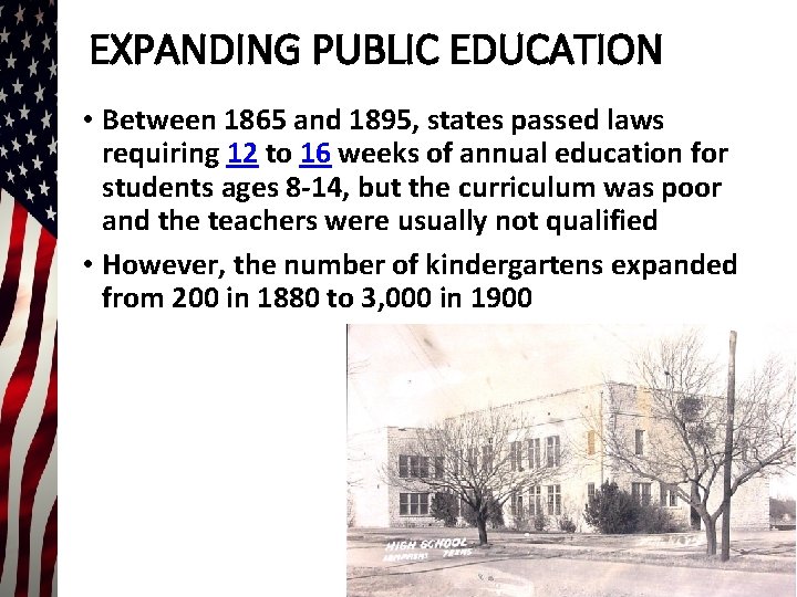 EXPANDING PUBLIC EDUCATION • Between 1865 and 1895, states passed laws requiring 12 to