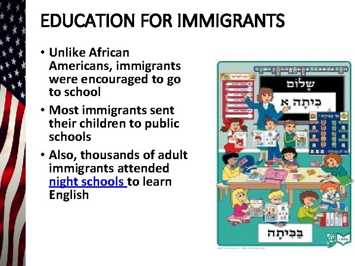 EDUCATION FOR IMMIGRANTS • Unlike African Americans, immigrants were encouraged to go to school