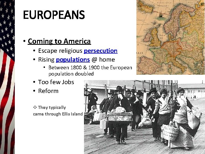 EUROPEANS • Coming to America • Escape religious persecution • Rising populations @ home