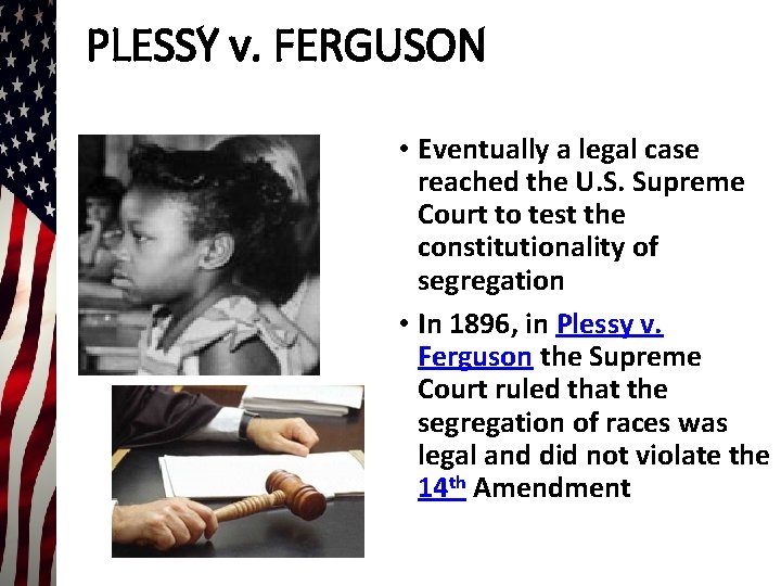 PLESSY v. FERGUSON • Eventually a legal case reached the U. S. Supreme Court