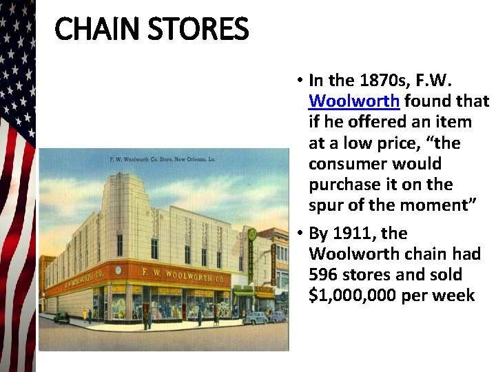 CHAIN STORES • In the 1870 s, F. W. Woolworth found that if he