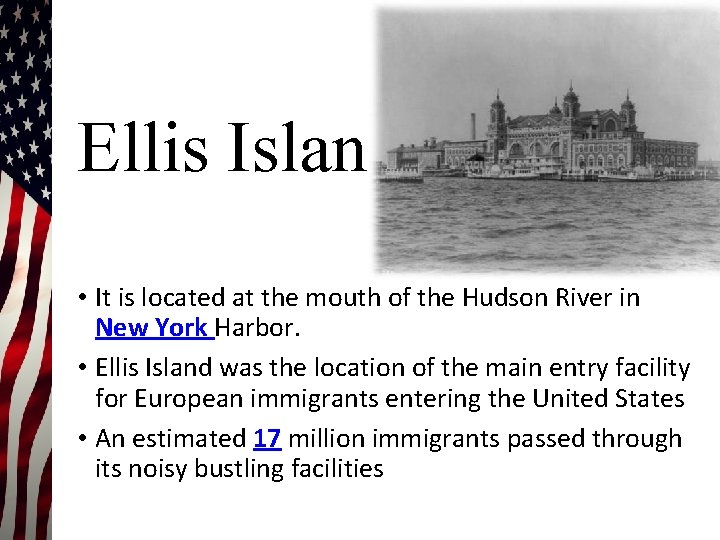Ellis Island • It is located at the mouth of the Hudson River in