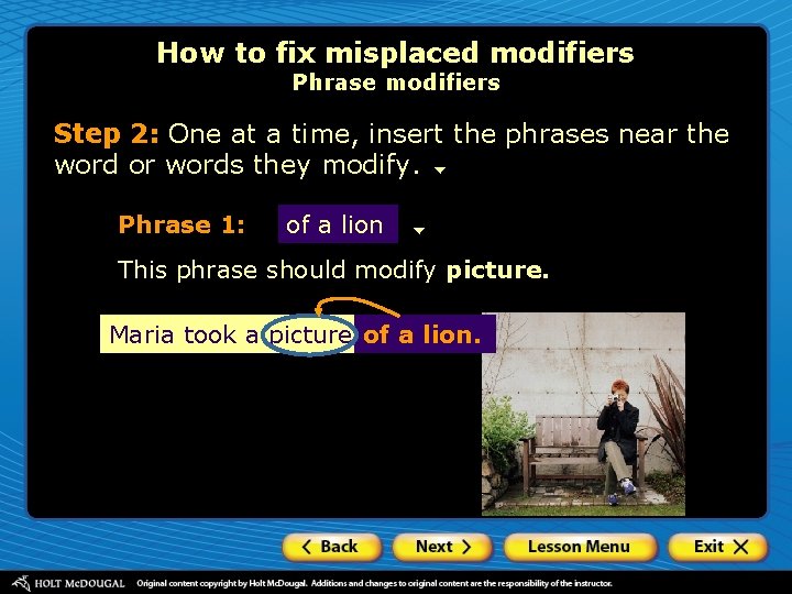 How to fix misplaced modifiers Phrase modifiers Step 2: One at a time, insert