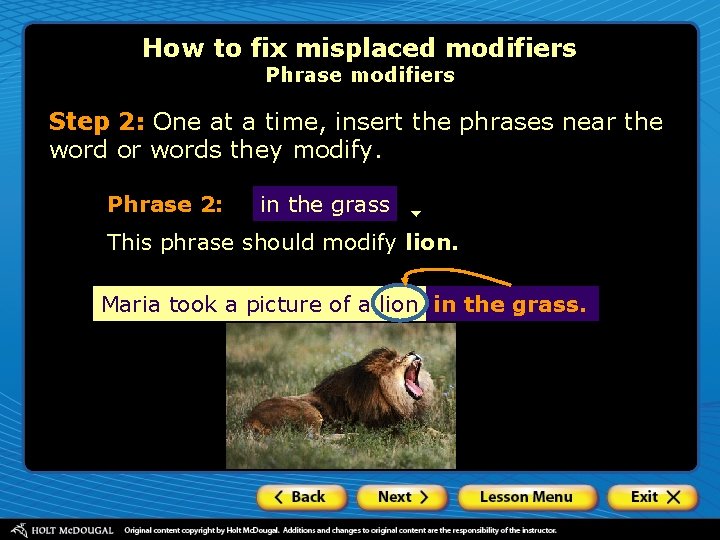 How to fix misplaced modifiers Phrase modifiers Step 2: One at a time, insert
