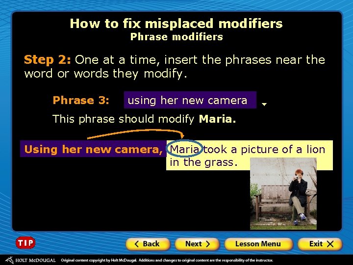 How to fix misplaced modifiers Phrase modifiers Step 2: One at a time, insert
